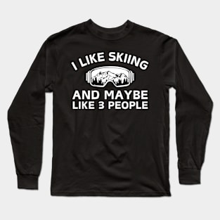 I Like Skiing And Maybe Like 3 People Long Sleeve T-Shirt